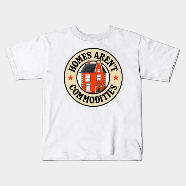 Homes Aren't Commodities Kids T-Shirt by Football from the Left